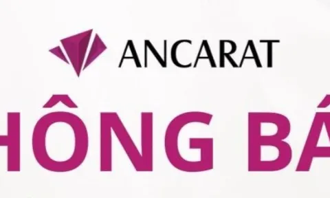 Nhà đầu tư BẠC lưu ý: Ancarat ra thông báo quan trọng