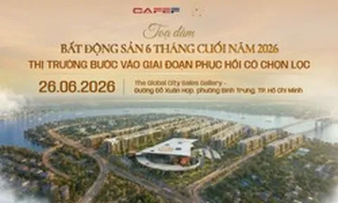 Sáng nay sẽ diễn ra Hội thảo "Bất động sản 6 tháng cuối 2026: Thị trường bước vào giai đoạn phục hồi có chọn lọc"