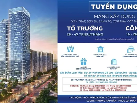 Nhà thầu xây dựng của Vingroup tuyển 5 vạn công nhân xây, trát, sơn bả…, lương lên tới 47 triệu/tháng, ăn ở miễn phí