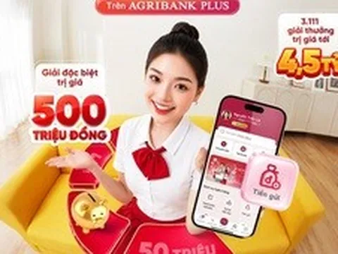 Gửi tiền online trên Agribank Plus, nhận quà tới 500 triệu đồng